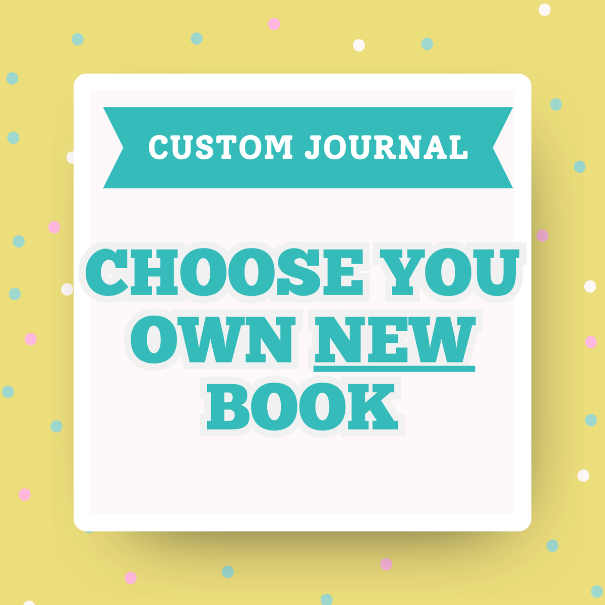 Custom Journal: Choose Your Own NEW Book